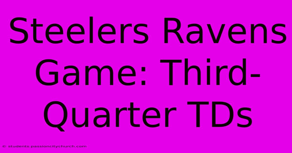 Steelers Ravens Game: Third-Quarter TDs