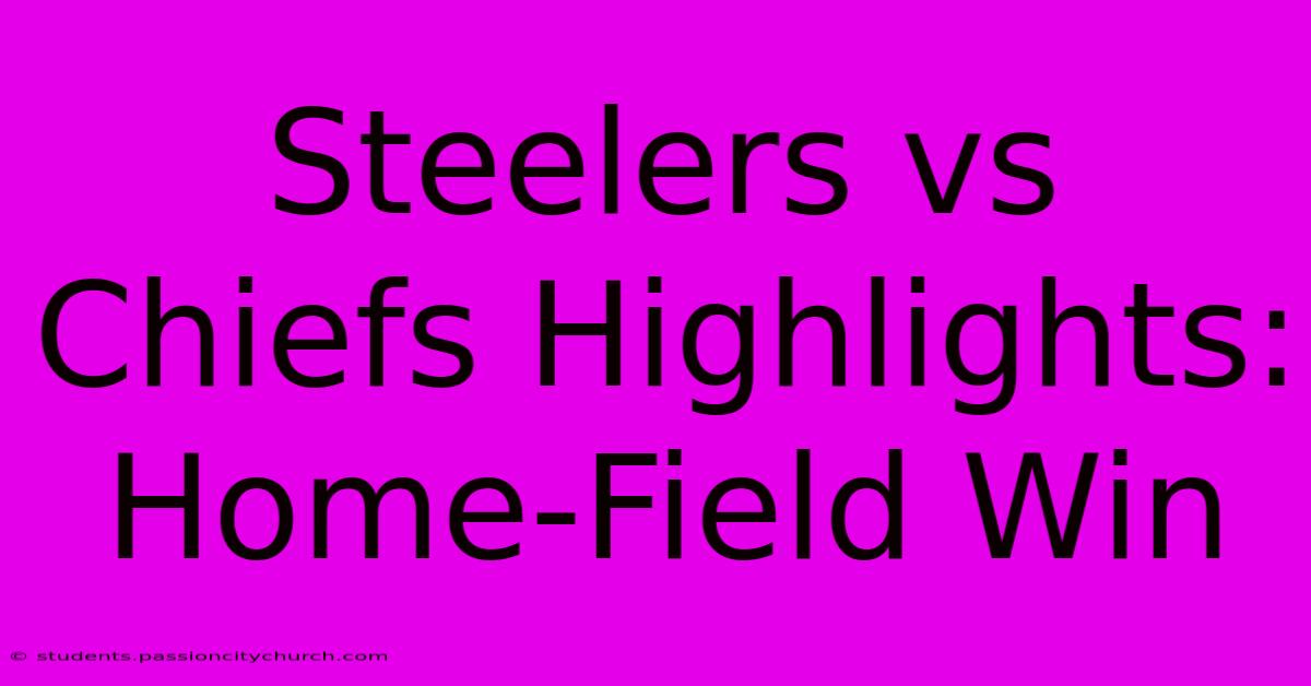 Steelers Vs Chiefs Highlights: Home-Field Win