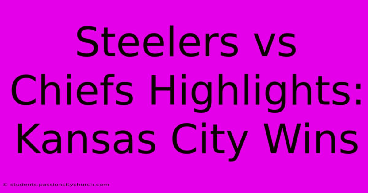 Steelers Vs Chiefs Highlights: Kansas City Wins