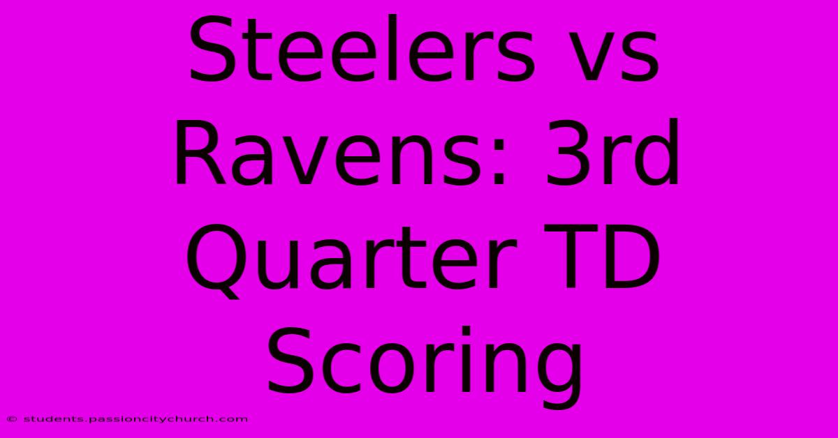 Steelers Vs Ravens: 3rd Quarter TD Scoring