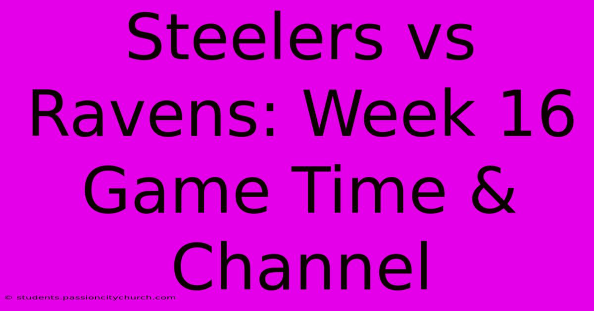 Steelers Vs Ravens: Week 16 Game Time & Channel