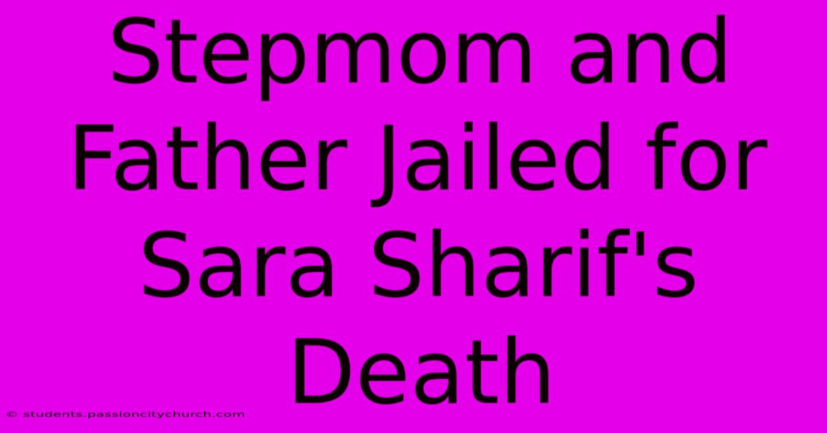 Stepmom And Father Jailed For Sara Sharif's Death