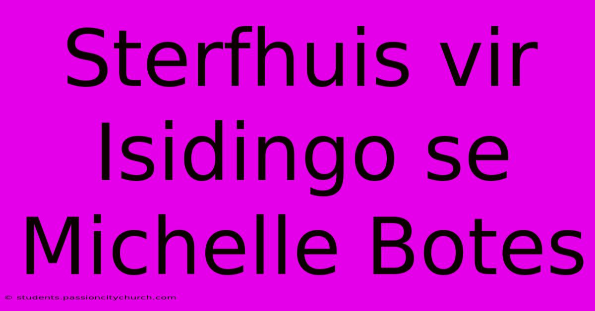 Sterfhuis Vir Isidingo Se Michelle Botes