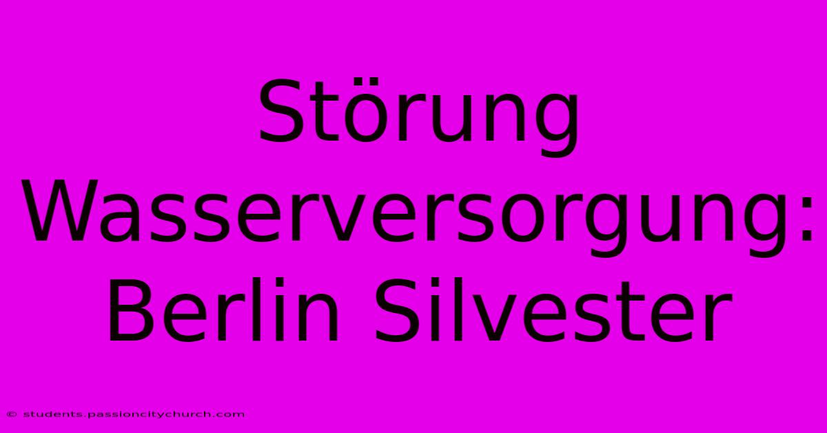 Störung Wasserversorgung: Berlin Silvester