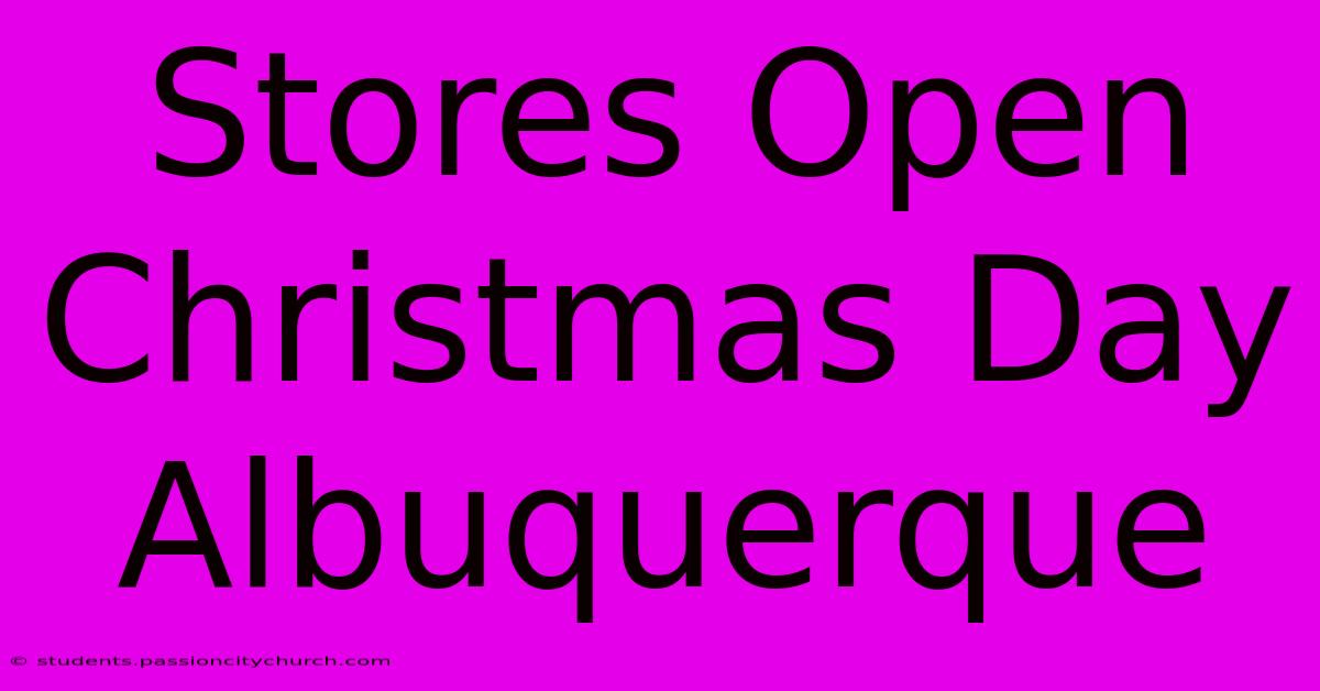 Stores Open Christmas Day Albuquerque