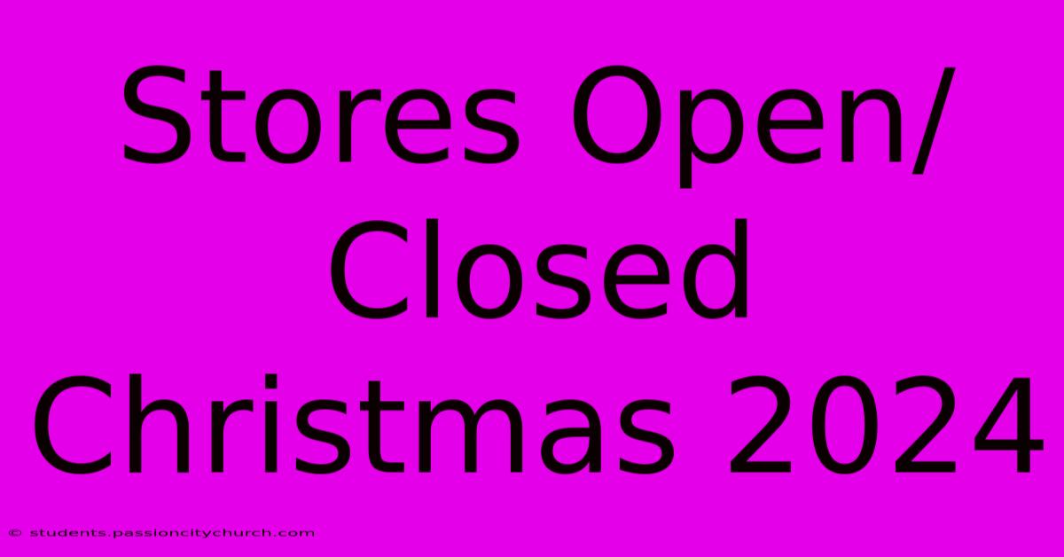 Stores Open/Closed Christmas 2024