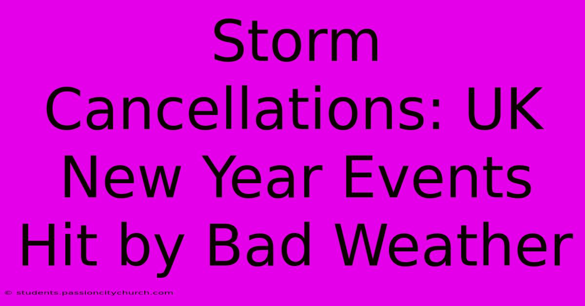 Storm Cancellations: UK New Year Events Hit By Bad Weather