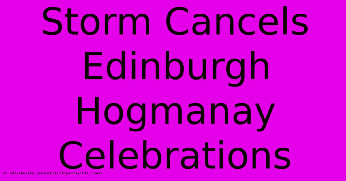 Storm Cancels Edinburgh Hogmanay Celebrations