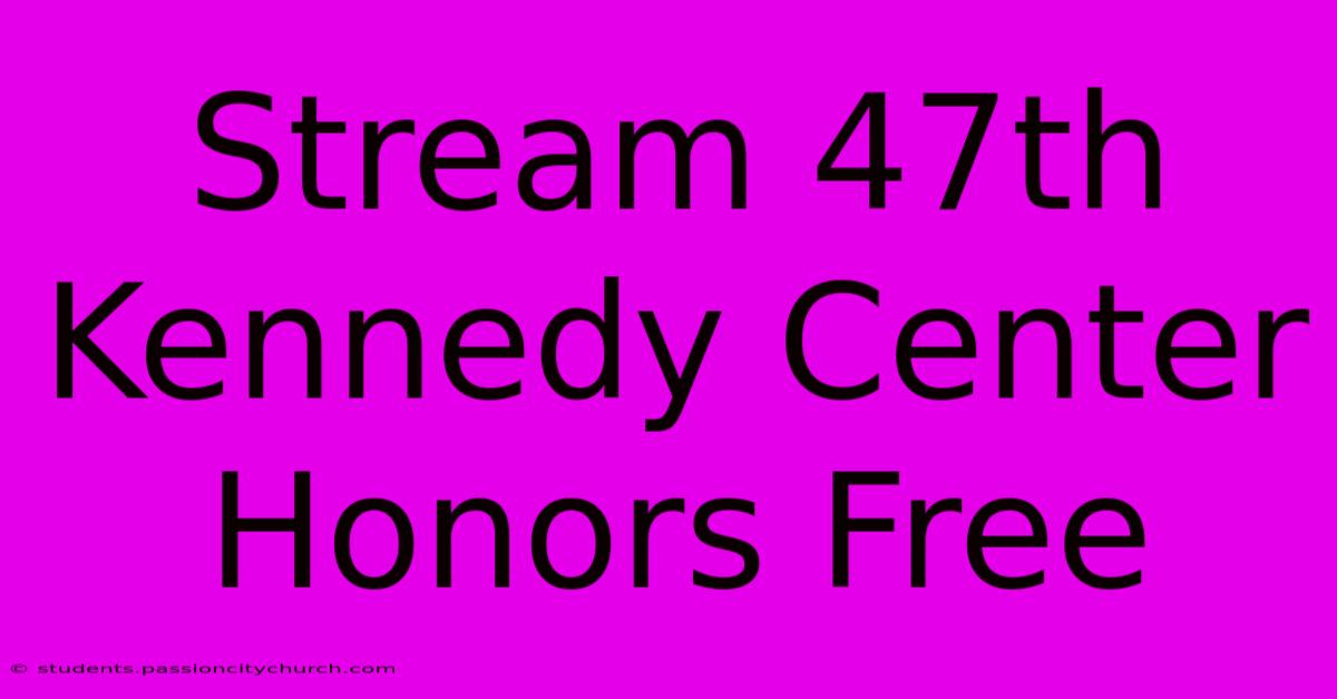 Stream 47th Kennedy Center Honors Free