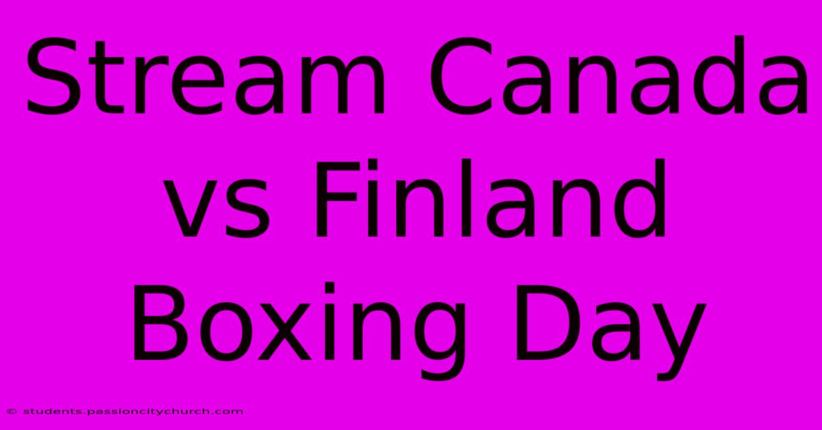 Stream Canada Vs Finland Boxing Day