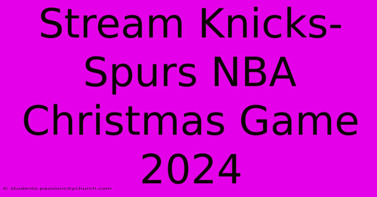 Stream Knicks-Spurs NBA Christmas Game 2024