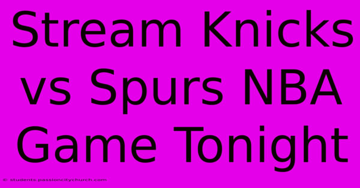 Stream Knicks Vs Spurs NBA Game Tonight