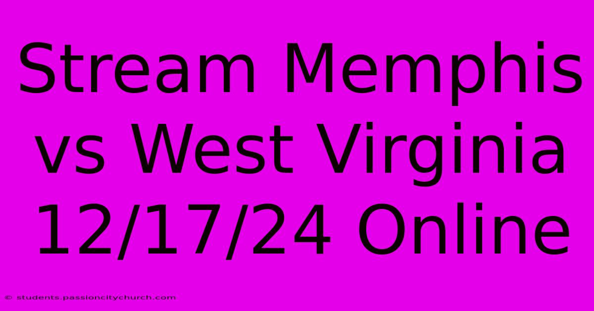 Stream Memphis Vs West Virginia 12/17/24 Online