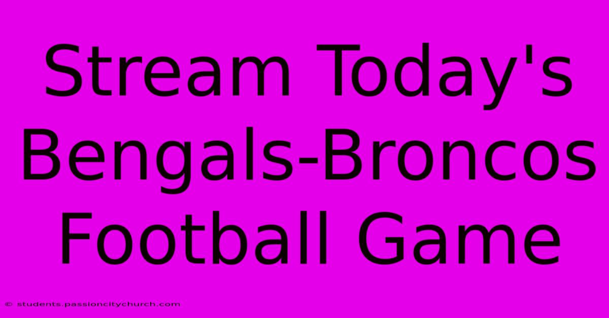 Stream Today's Bengals-Broncos Football Game