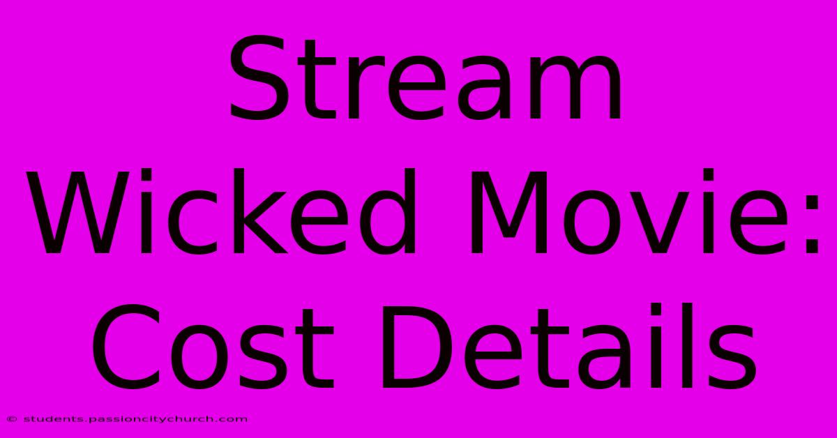 Stream Wicked Movie: Cost Details