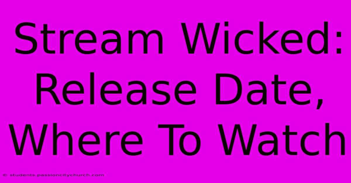 Stream Wicked: Release Date, Where To Watch