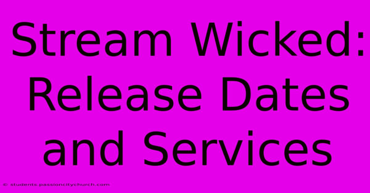 Stream Wicked: Release Dates And Services