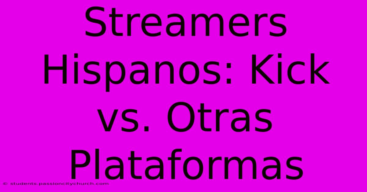 Streamers Hispanos: Kick Vs. Otras Plataformas