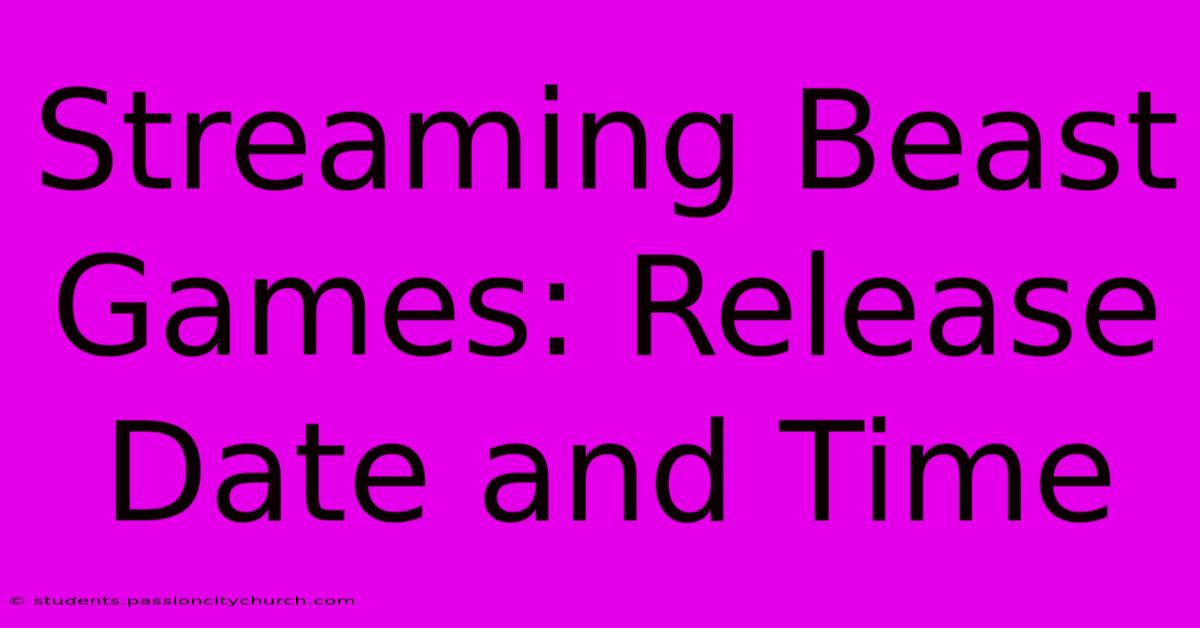 Streaming Beast Games: Release Date And Time