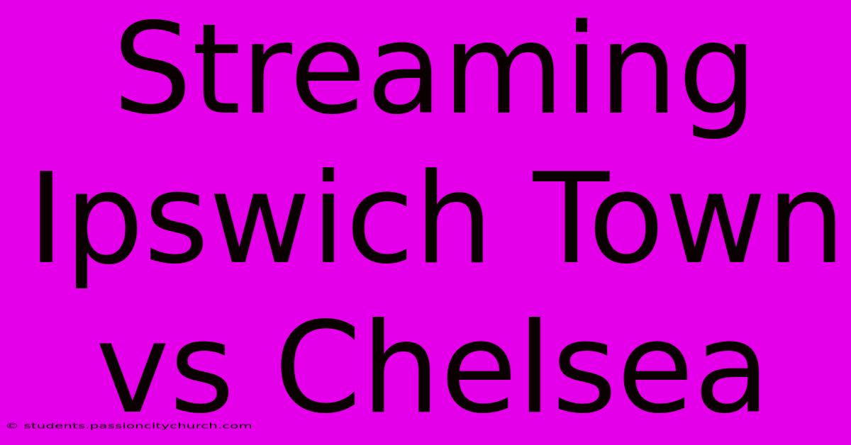 Streaming Ipswich Town Vs Chelsea