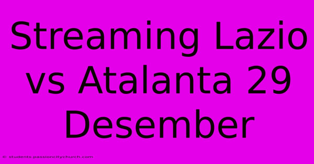 Streaming Lazio Vs Atalanta 29 Desember