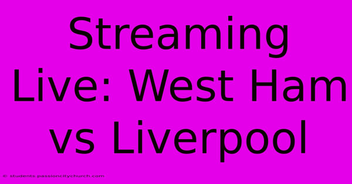 Streaming Live: West Ham Vs Liverpool