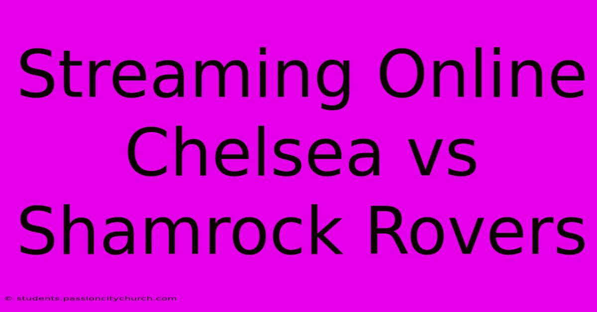 Streaming Online Chelsea Vs Shamrock Rovers