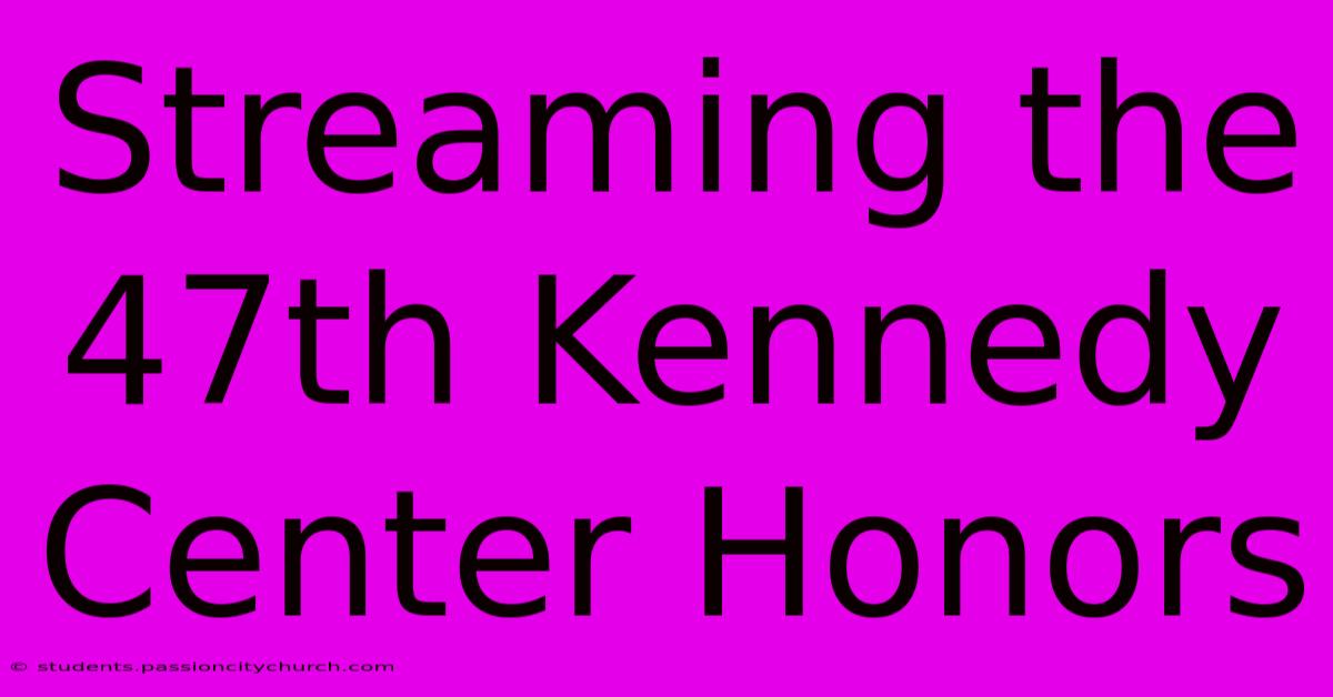 Streaming The 47th Kennedy Center Honors