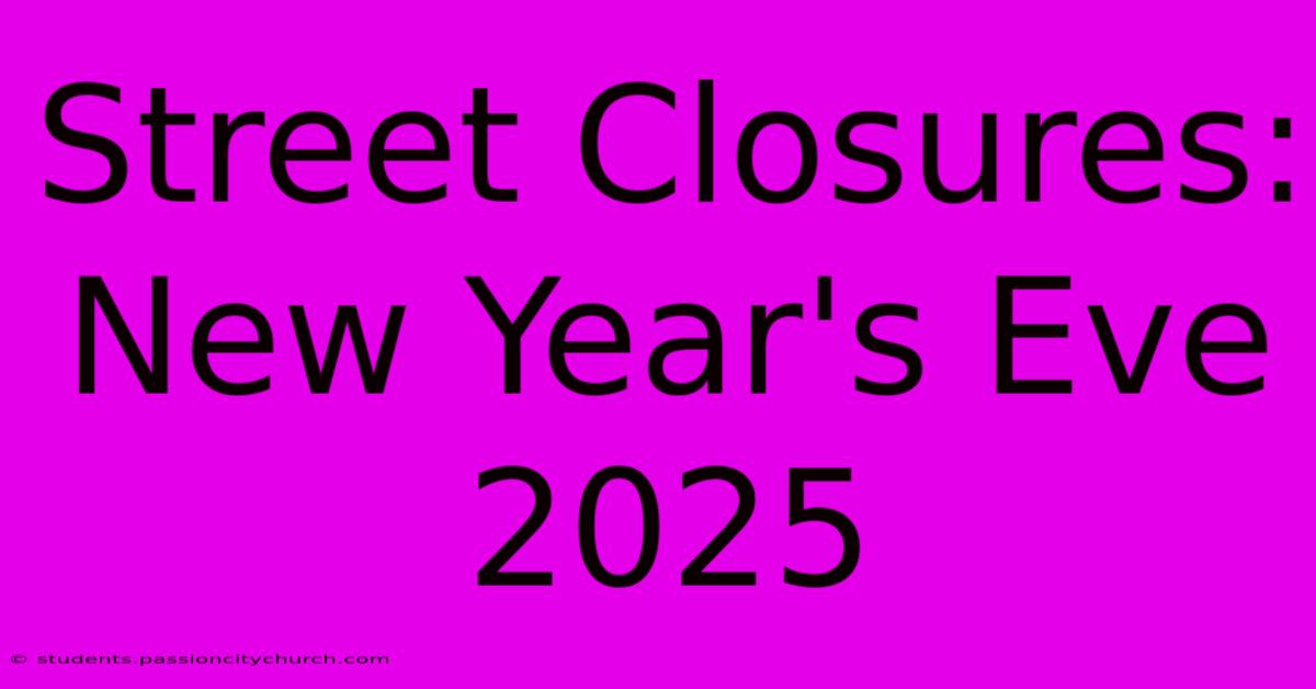 Street Closures: New Year's Eve 2025