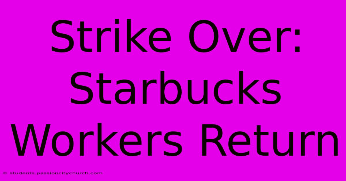 Strike Over: Starbucks Workers Return