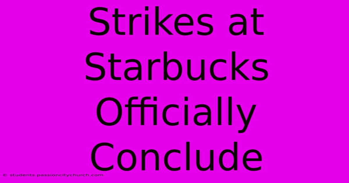 Strikes At Starbucks Officially Conclude