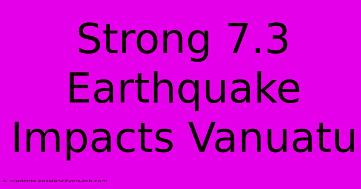 Strong 7.3 Earthquake Impacts Vanuatu