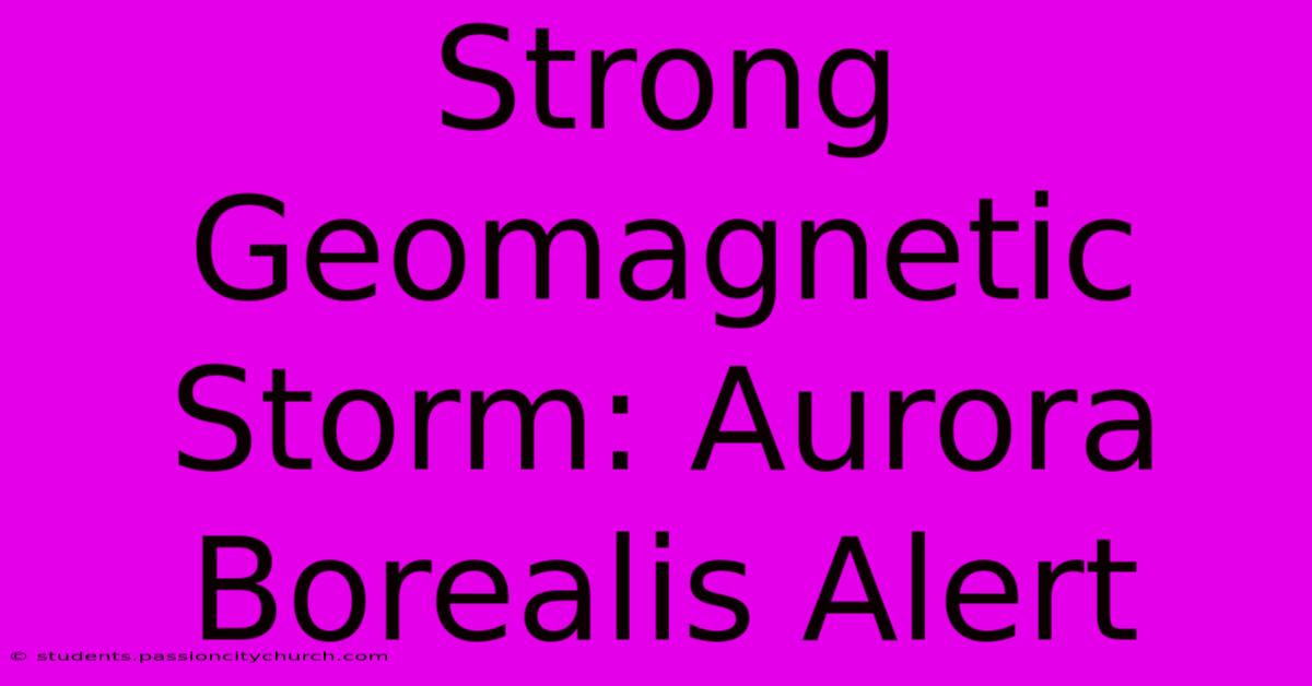 Strong Geomagnetic Storm: Aurora Borealis Alert