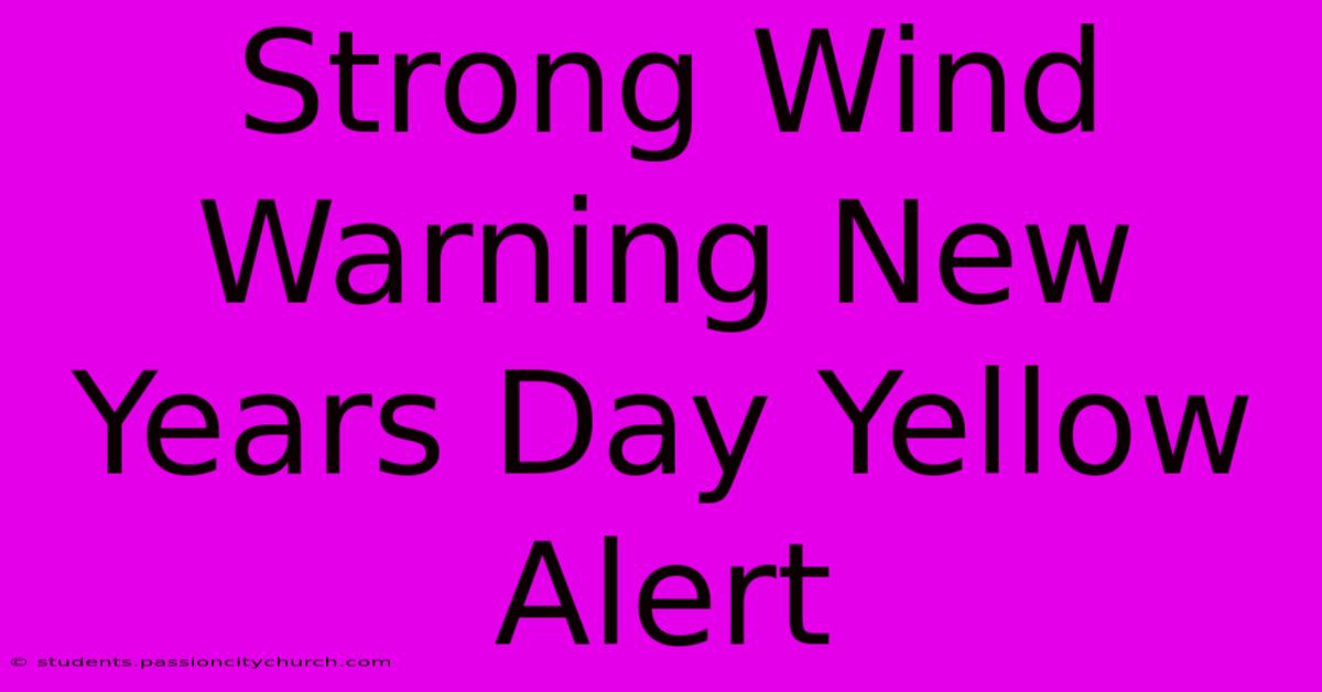 Strong Wind Warning New Years Day Yellow Alert