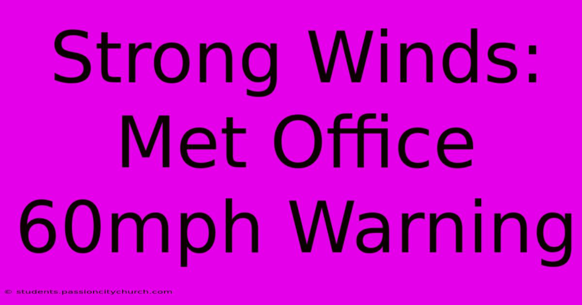 Strong Winds: Met Office 60mph Warning