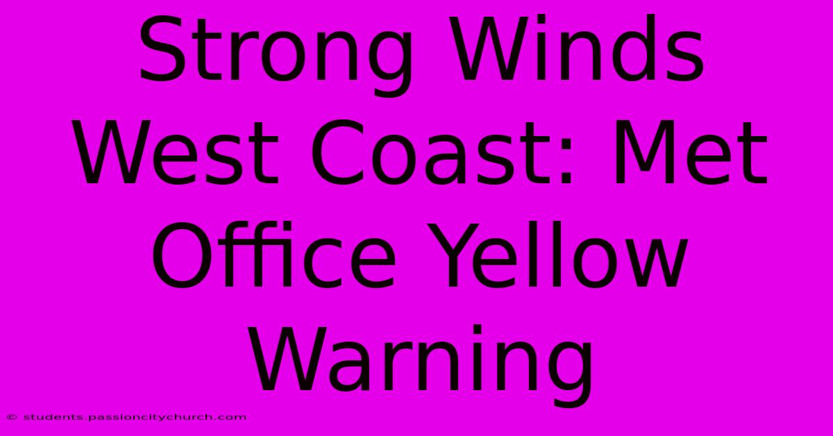 Strong Winds West Coast: Met Office Yellow Warning