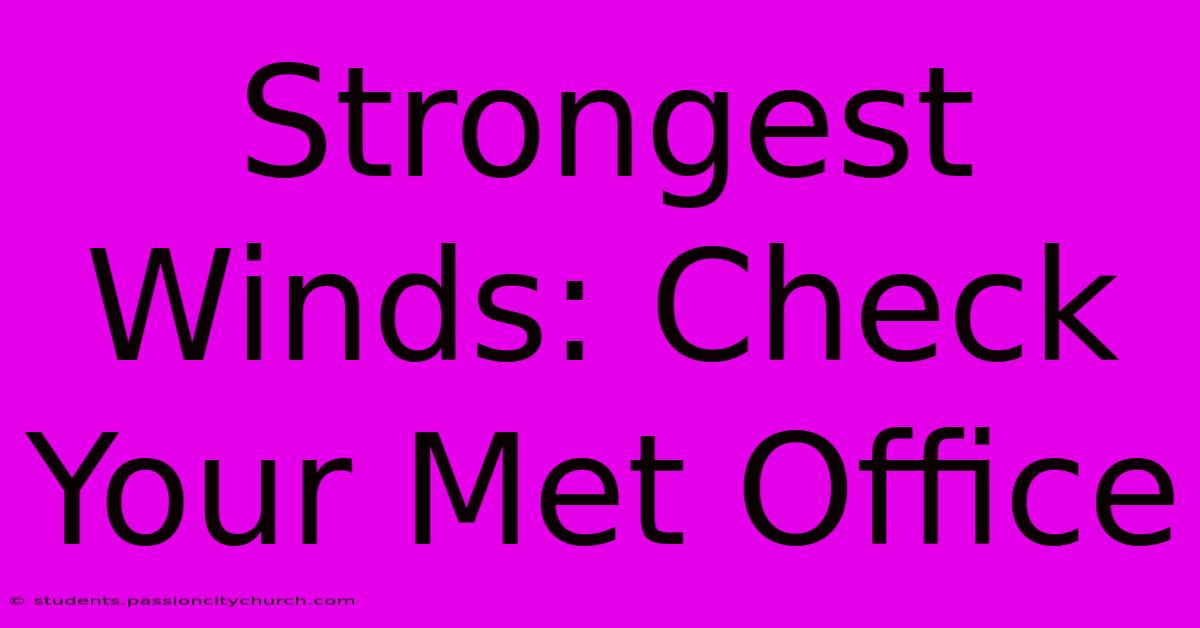 Strongest Winds: Check Your Met Office