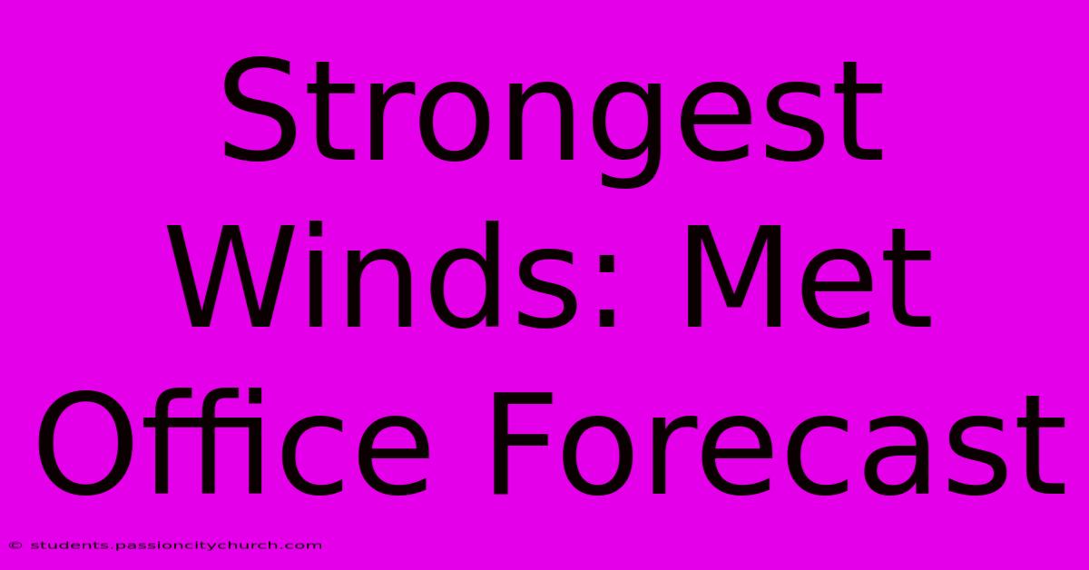 Strongest Winds: Met Office Forecast