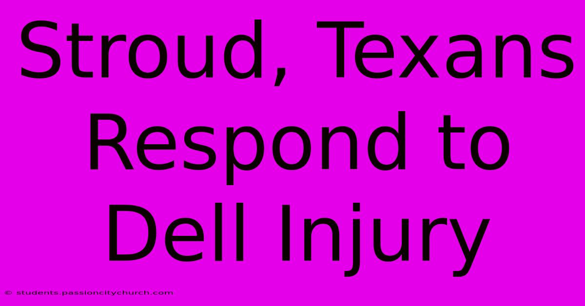 Stroud, Texans Respond To Dell Injury