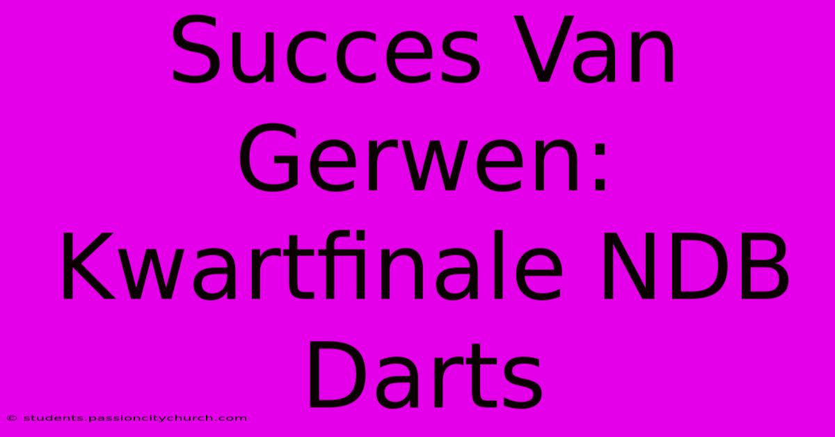 Succes Van Gerwen: Kwartfinale NDB Darts