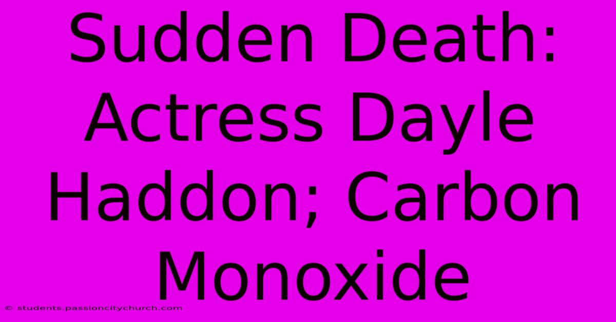 Sudden Death: Actress Dayle Haddon; Carbon Monoxide