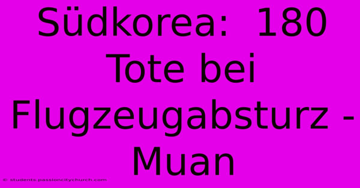 Südkorea:  180 Tote Bei Flugzeugabsturz - Muan