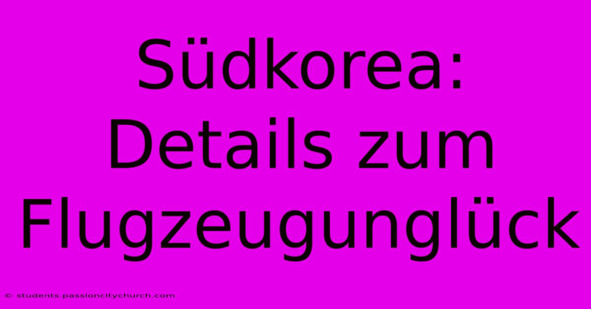 Südkorea: Details Zum Flugzeugunglück