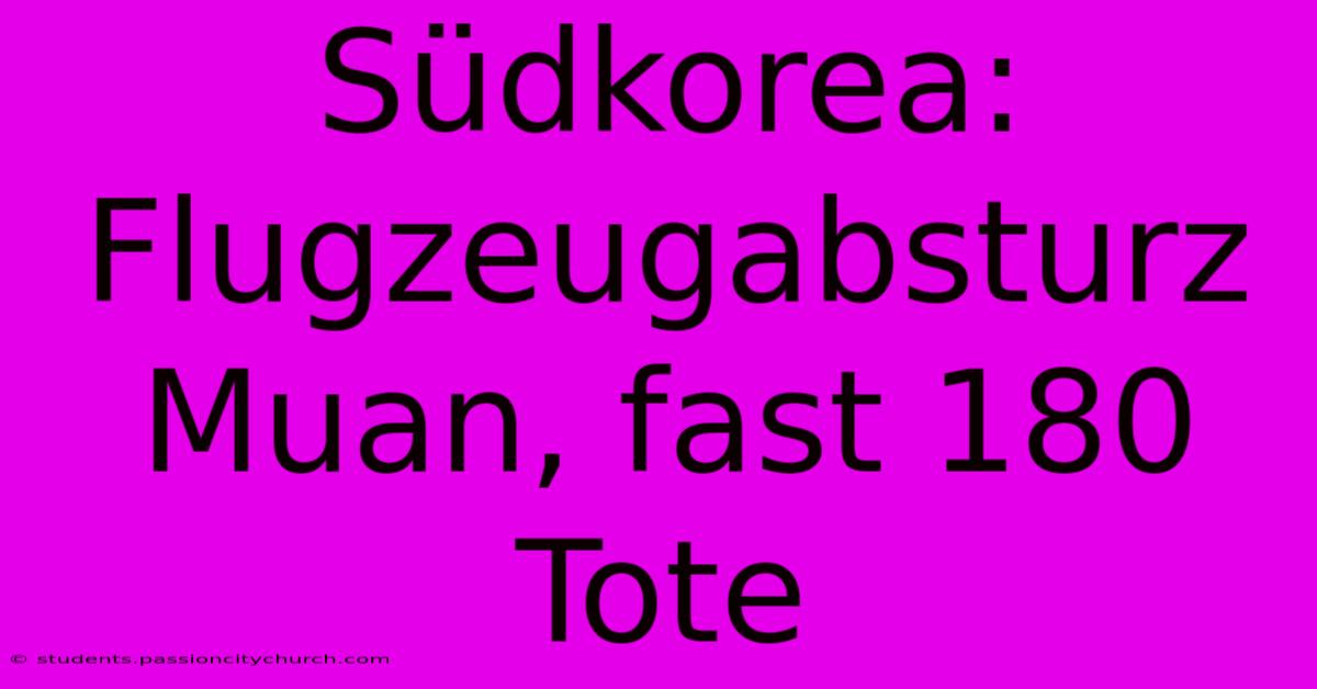 Südkorea: Flugzeugabsturz Muan, Fast 180 Tote