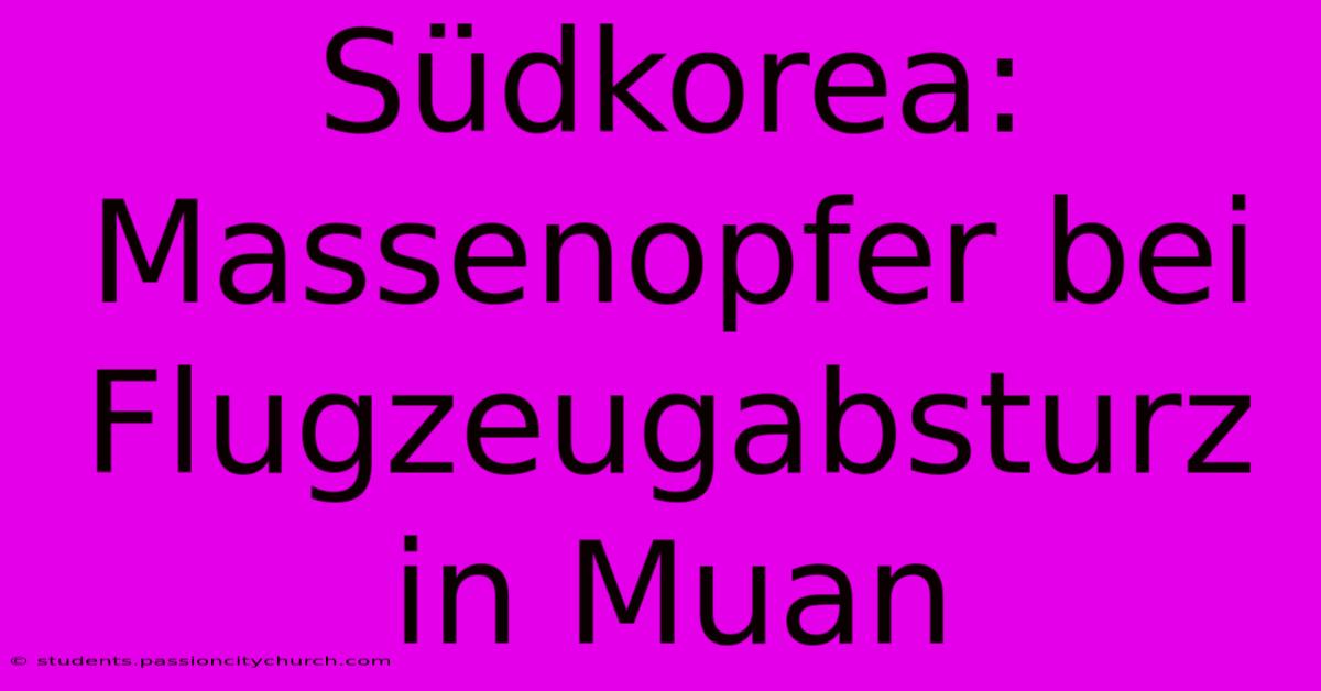 Südkorea: Massenopfer Bei Flugzeugabsturz In Muan