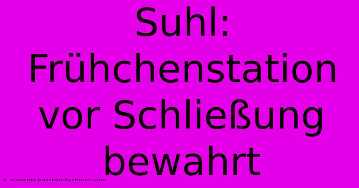 Suhl: Frühchenstation Vor Schließung Bewahrt