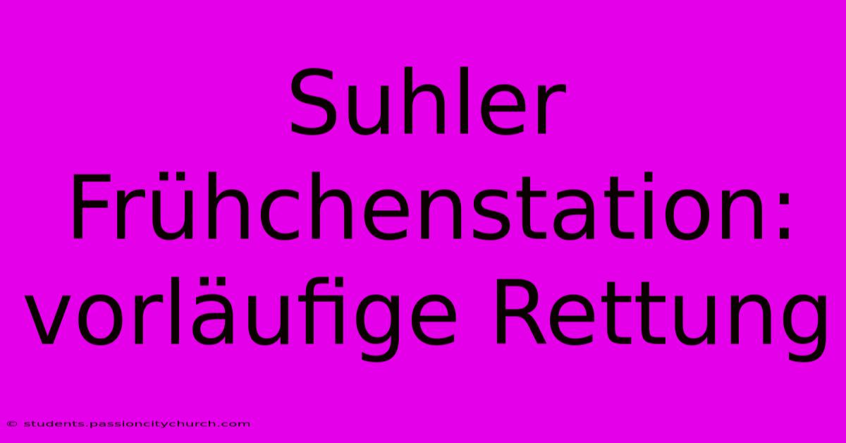 Suhler Frühchenstation: Vorläufige Rettung