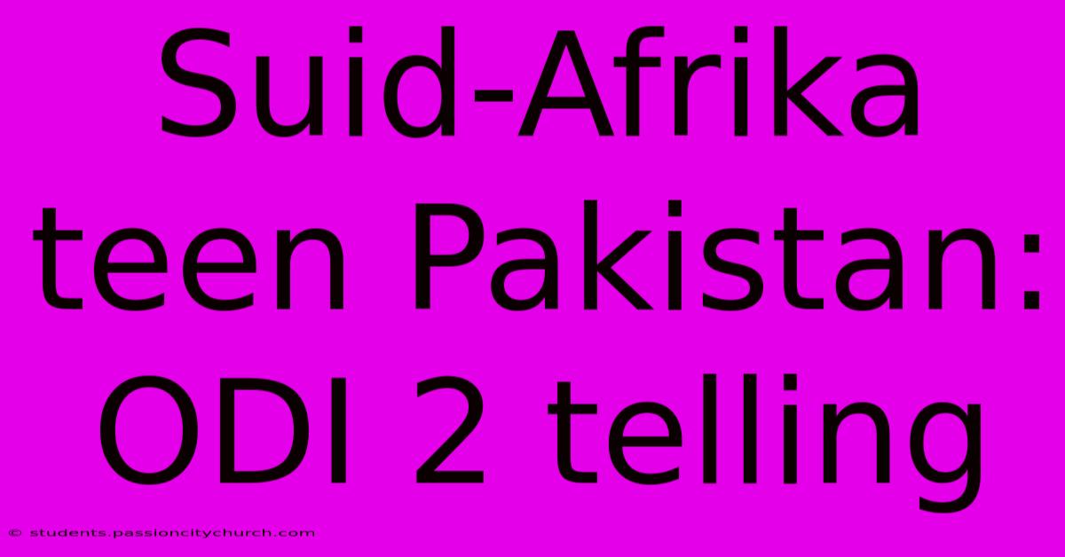 Suid-Afrika Teen Pakistan: ODI 2 Telling