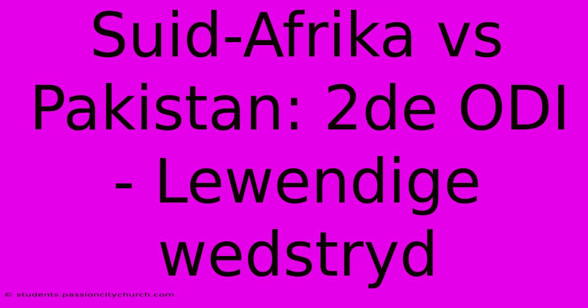 Suid-Afrika Vs Pakistan: 2de ODI - Lewendige Wedstryd