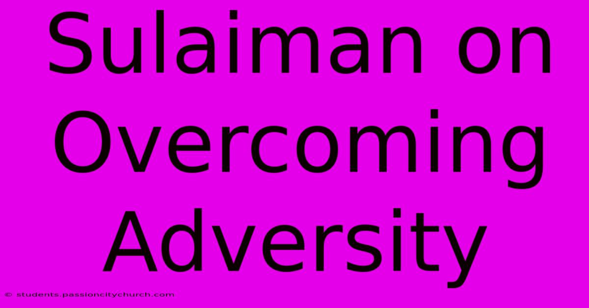 Sulaiman On Overcoming Adversity